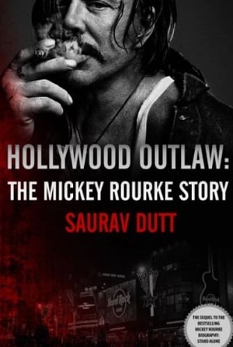 Hollywood Outlaw- The Life of Mickey Rourke